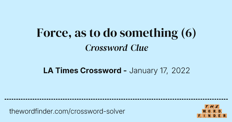 Force, as to do something crossword clue image
