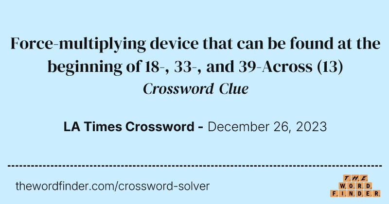 Force-multiplying device that can be found at the beginning of 18-, 33-, and 39-Across crossword clue image