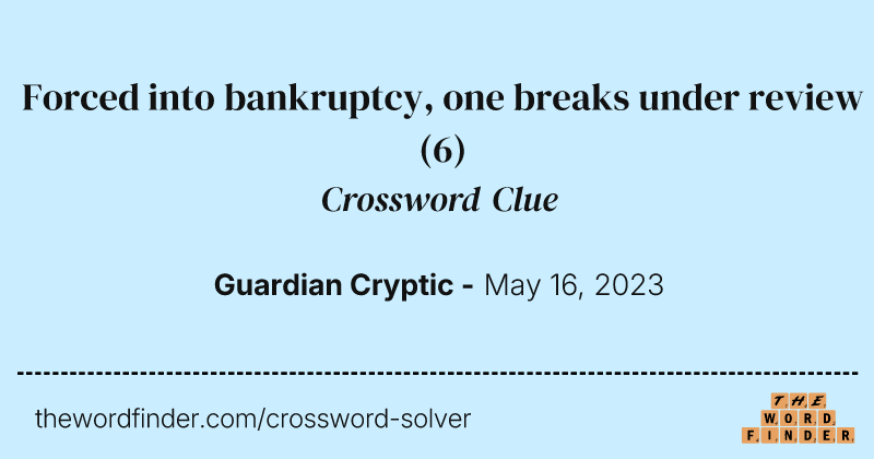 Forced into bankruptcy, one breaks under review crossword clue image