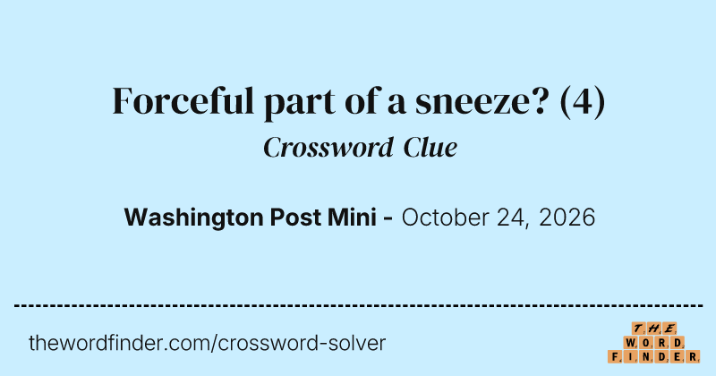Forceful part of a sneeze? crossword clue image