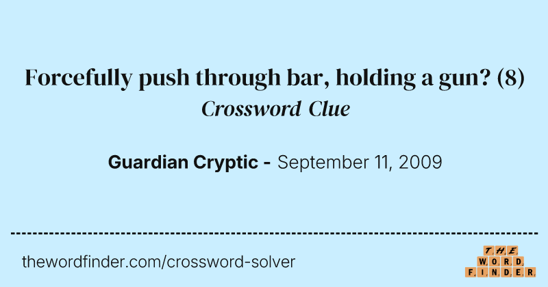 Forcefully push through bar, holding a gun? crossword clue image