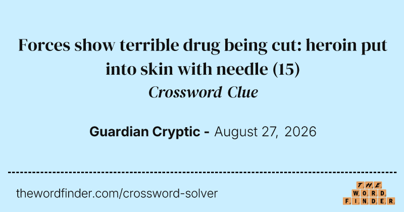 Forces show terrible drug being cut: heroin put into skin with needle crossword clue image