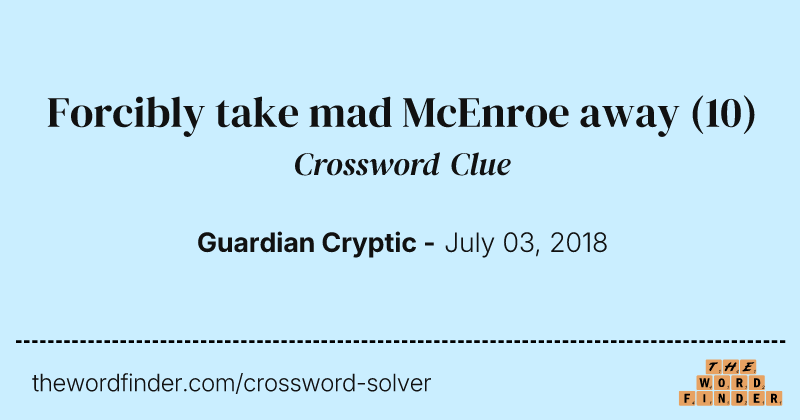 Forcibly take mad McEnroe away crossword clue image