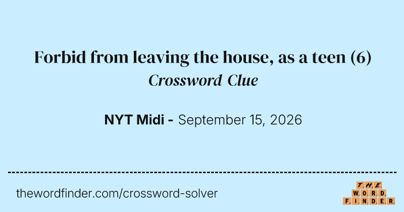 Forbid from leaving the house, as a teen crossword clue image