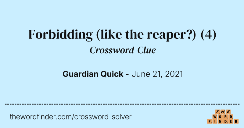 Forbidding (like the reaper?) crossword clue image