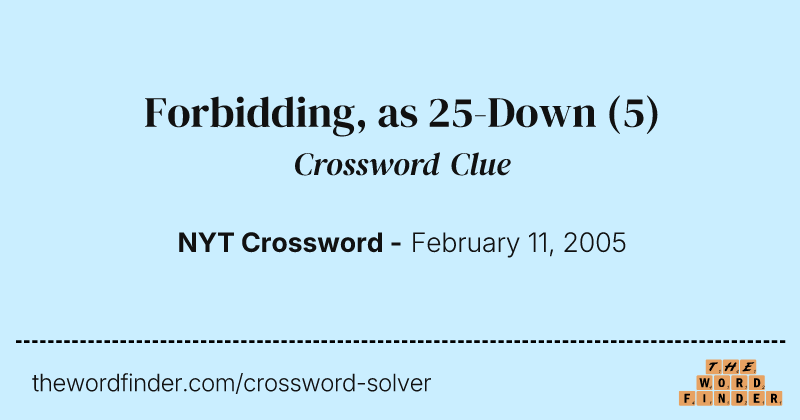 Forbidding, as 25-Down crossword clue image