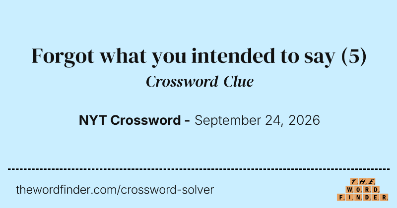 Forgot what you intended to say crossword clue image