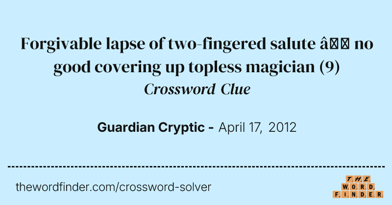 Forgivable lapse of two-fingered salute — no good covering up topless magician crossword clue image