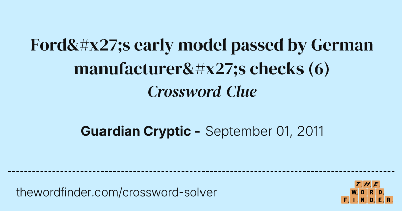 Ford's early model passed by German manufacturer's checks crossword clue image