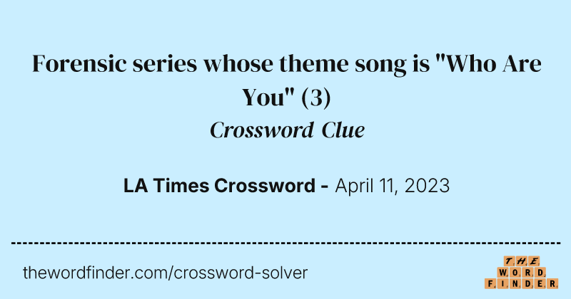 Forensic series whose theme song is "Who Are You" crossword clue image