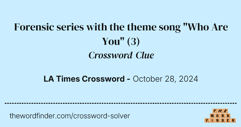 Forensic series with the theme song "Who Are You" crossword clue image