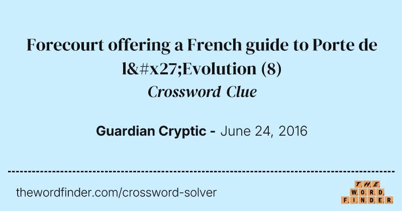 Forecourt offering a French guide to Porte de l'Evolution crossword clue image