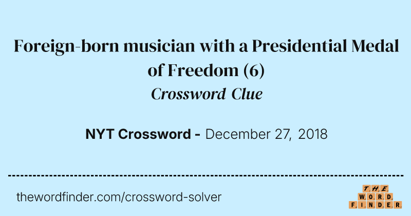 Foreign-born musician with a Presidential Medal of Freedom crossword clue image