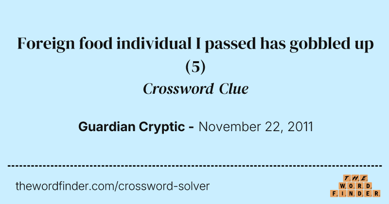 Foreign food individual I passed has gobbled up crossword clue image