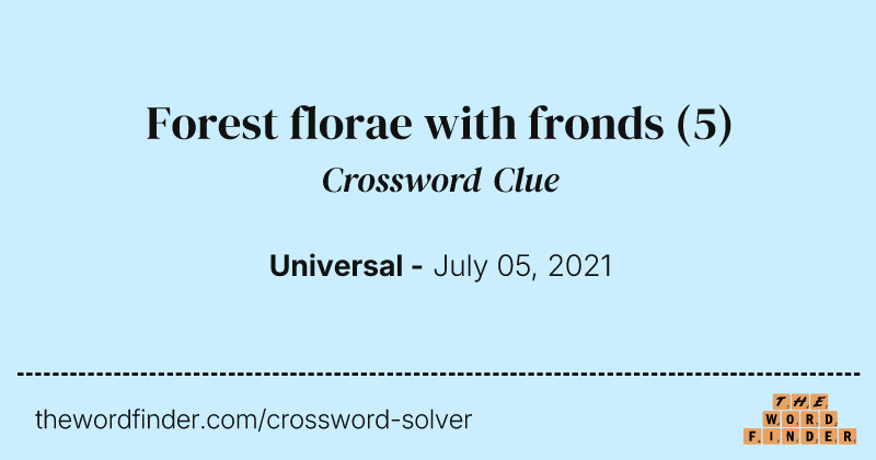 Forest florae with fronds crossword clue image