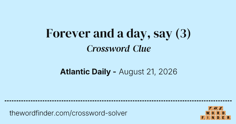 Forever and a day, say crossword clue image