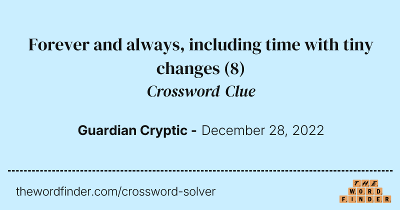 Forever and always, including time with tiny changes crossword clue image