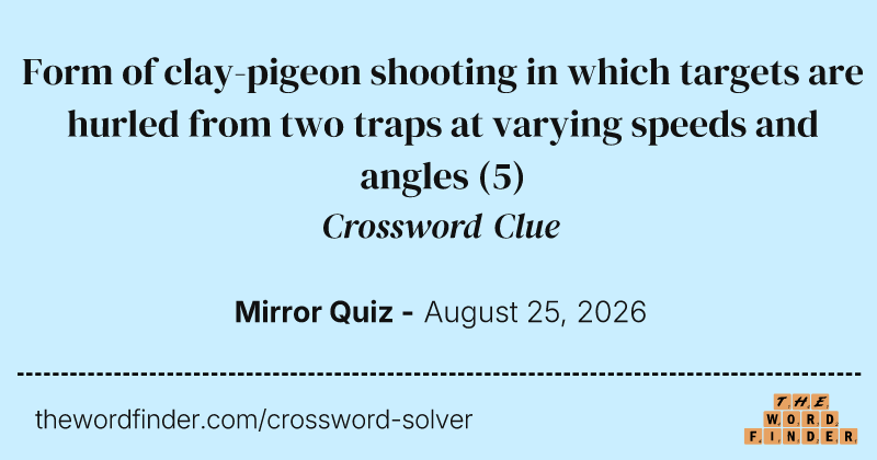 Form of clay-pigeon shooting in which targets are hurled from two traps at varying speeds and angles crossword clue image