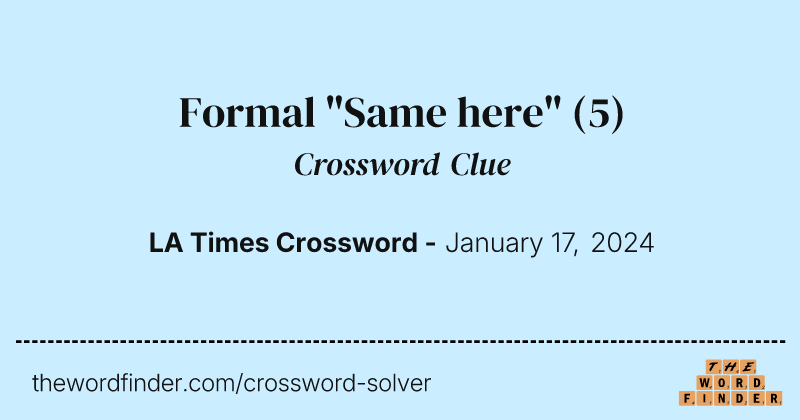 Formal "Same here" crossword clue image