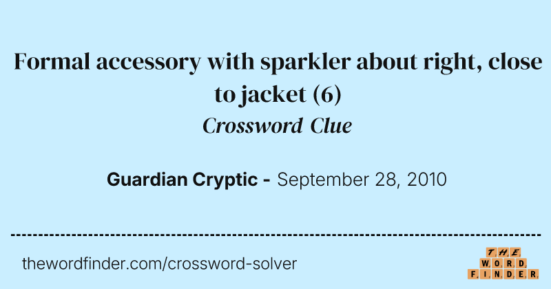 Formal accessory with sparkler about right, close to jacket crossword clue image