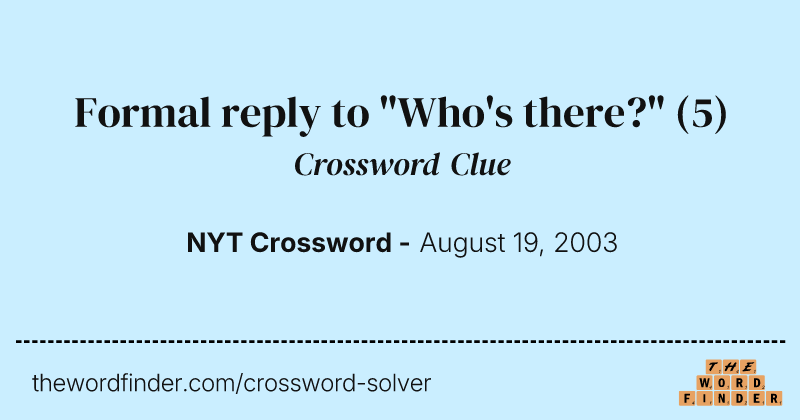 Formal reply to "Who's there?" crossword clue image