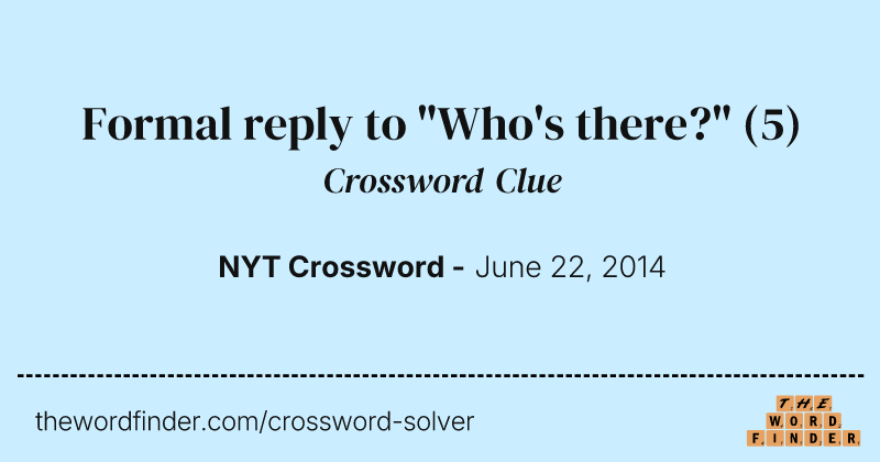 Formal reply to "Who's there?" crossword clue image