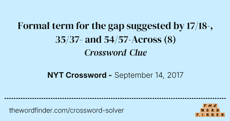 Formal term for the gap suggested by 17/18-, 35/37- and 54/57-Across crossword clue image
