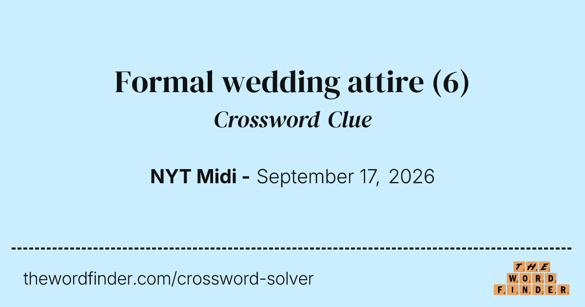Formal wedding attire — Crossword Clue