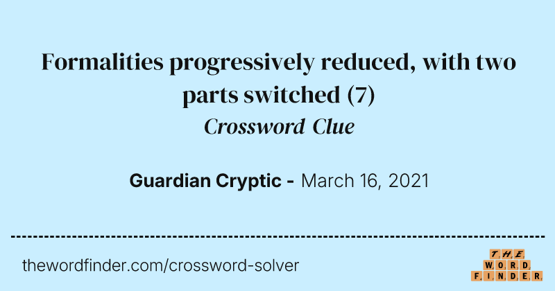 Formalities progressively reduced, with two parts switched crossword clue image