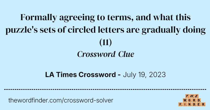 Formally agreeing to terms, and what this puzzle's sets of circled letters are gradually doing crossword clue image