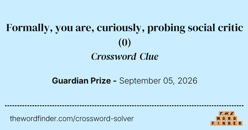 Formally, you are, curiously, probing social critic crossword clue image
