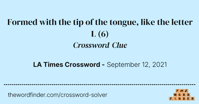 Formed with the tip of the tongue, like the letter L crossword clue image