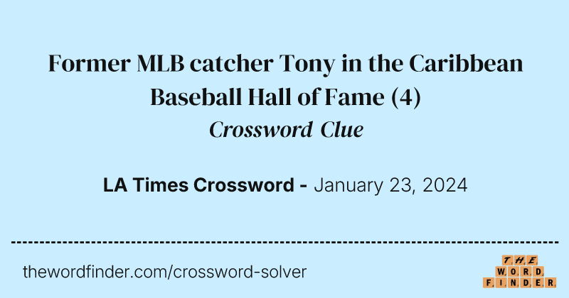 Former MLB catcher Tony in the Caribbean Baseball Hall of Fame crossword clue image