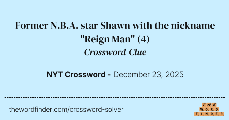 Former N.B.A. star Shawn with the nickname "Reign Man" crossword clue image