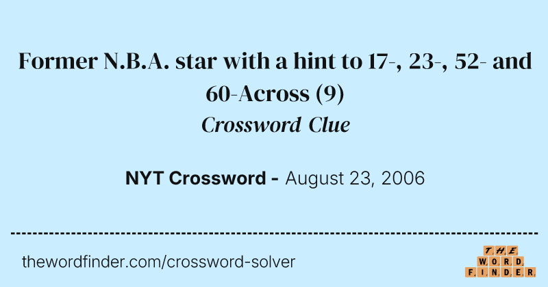 Former N.B.A. star with a hint to 17-, 23-, 52- and 60-Across crossword clue image