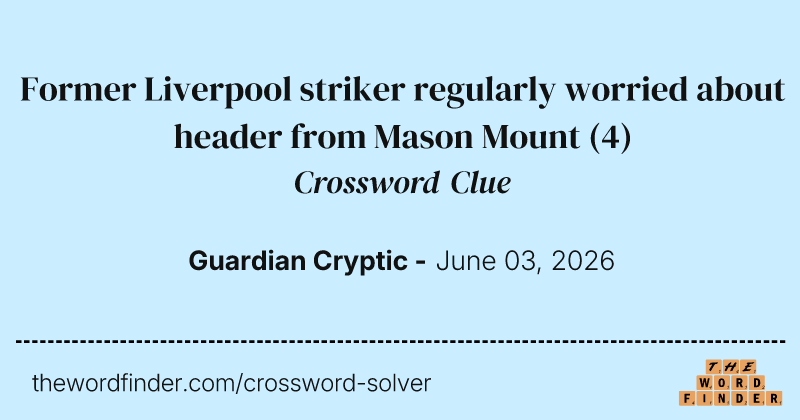 Former Liverpool striker regularly worried about header from Mason Mount crossword clue image