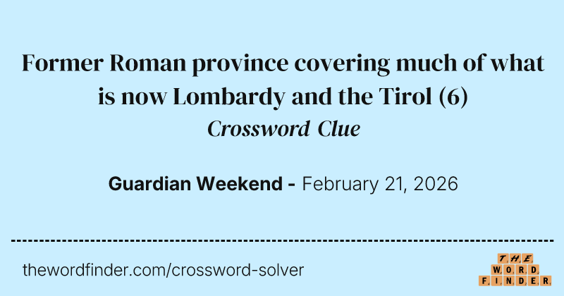 Former Roman province covering much of what is now Lombardy and the Tirol crossword clue image