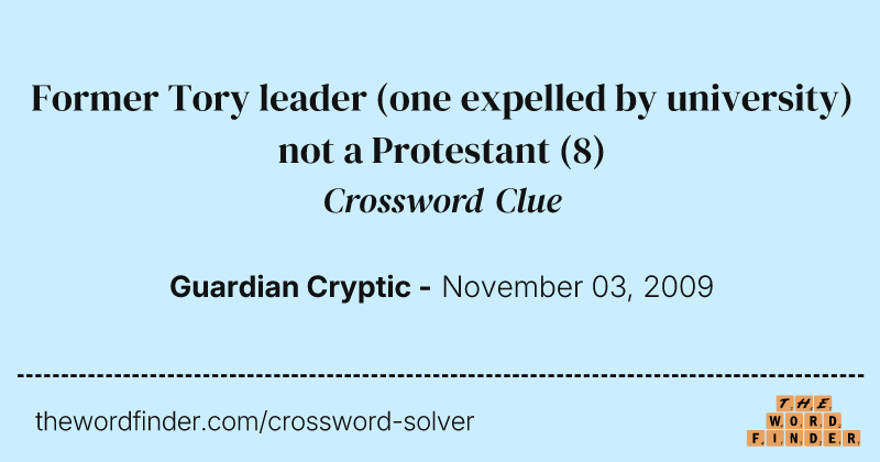 Former Tory leader (one expelled by university) not a Protestant crossword clue image