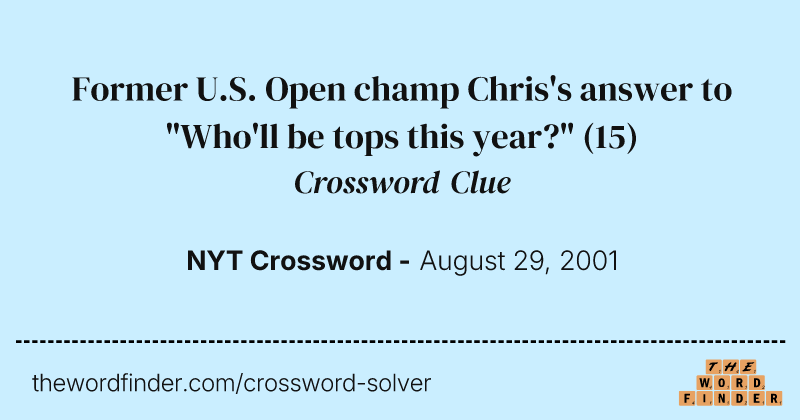 Former U.S. Open champ Chris's answer to "Who'll be tops this year?" crossword clue image