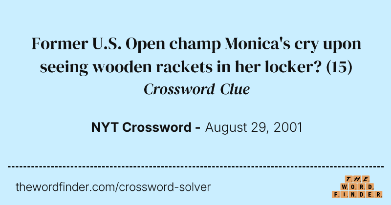 Former U.S. Open champ Monica's cry upon seeing wooden rackets in her locker? crossword clue image