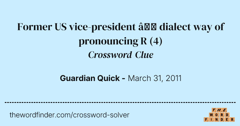 Former US vice-president — dialect way of pronouncing R crossword clue image