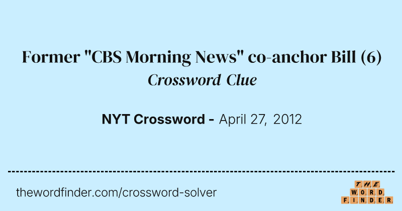 Former "CBS Morning News" co-anchor Bill crossword clue image