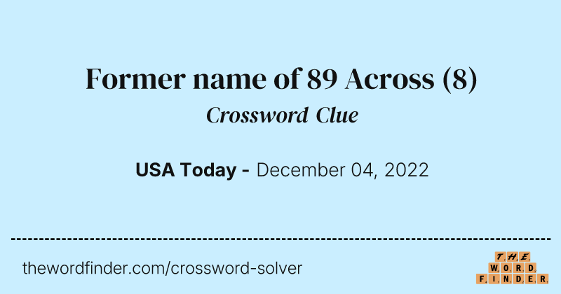 Former name of 89 Across crossword clue image
