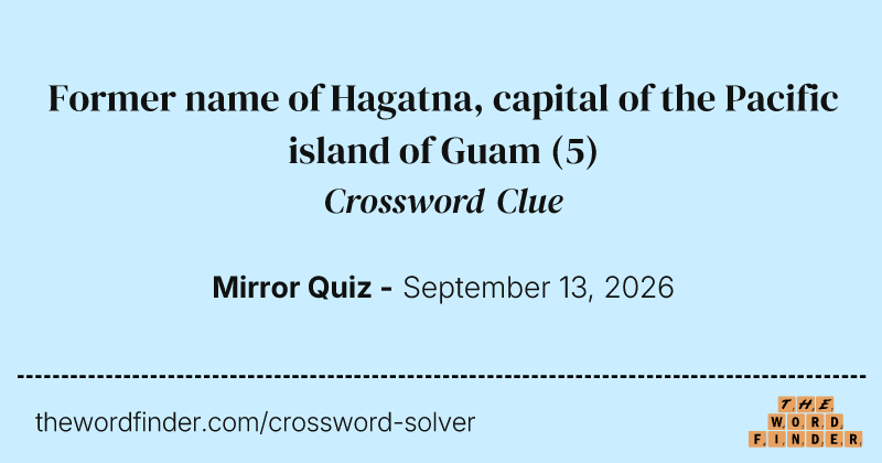 Former name of Hagatna, capital of the Pacific island of Guam crossword clue image