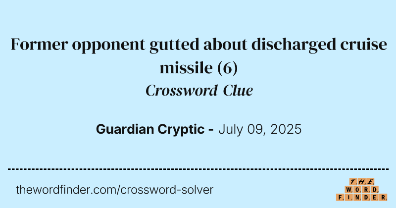 Former opponent gutted about discharged cruise missile crossword clue image