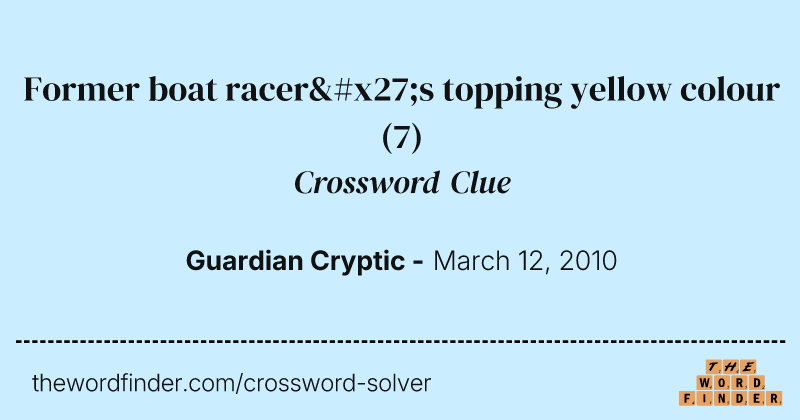 Former boat racer's topping yellow colour crossword clue image