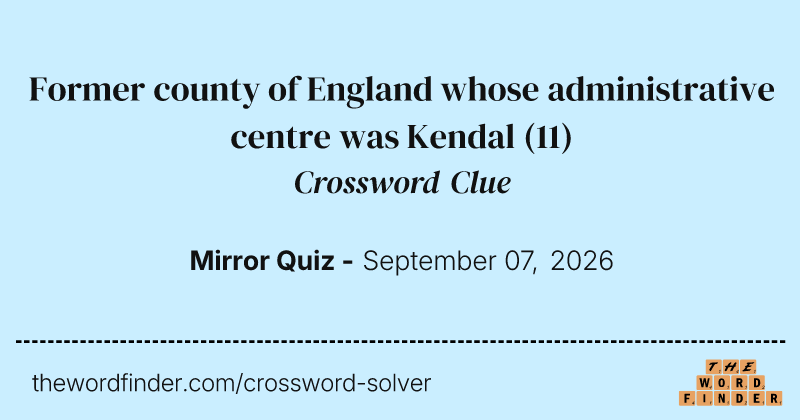 Former county of England whose administrative centre was Kendal crossword clue image