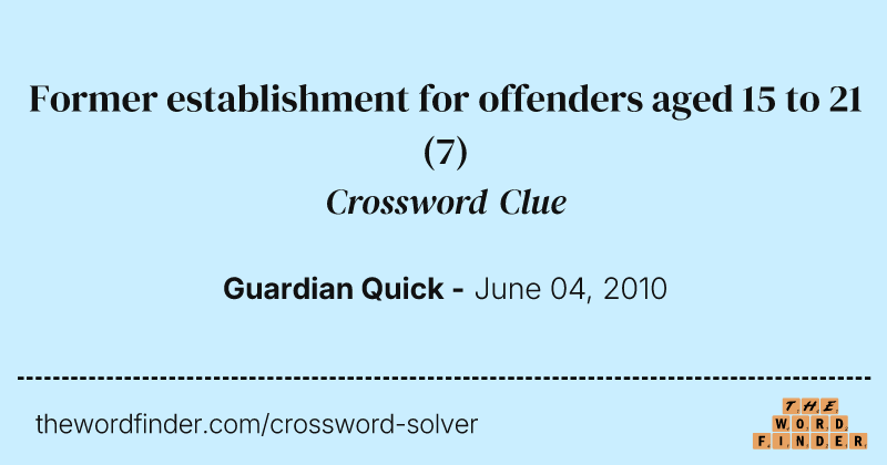 Former establishment for offenders aged 15 to 21 crossword clue image