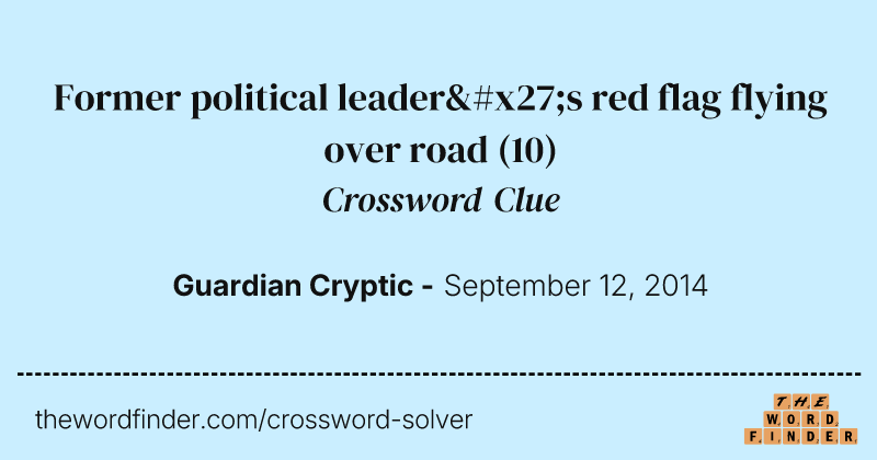 Former political leader's red flag flying over road crossword clue image