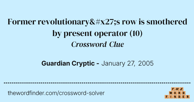 Former revolutionary's row is smothered by present operator crossword clue image